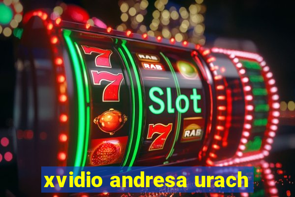 xvidio andresa urach